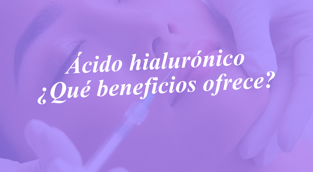 Ácido hialurónico, ¿Qué es y qué beneficios ofrece?