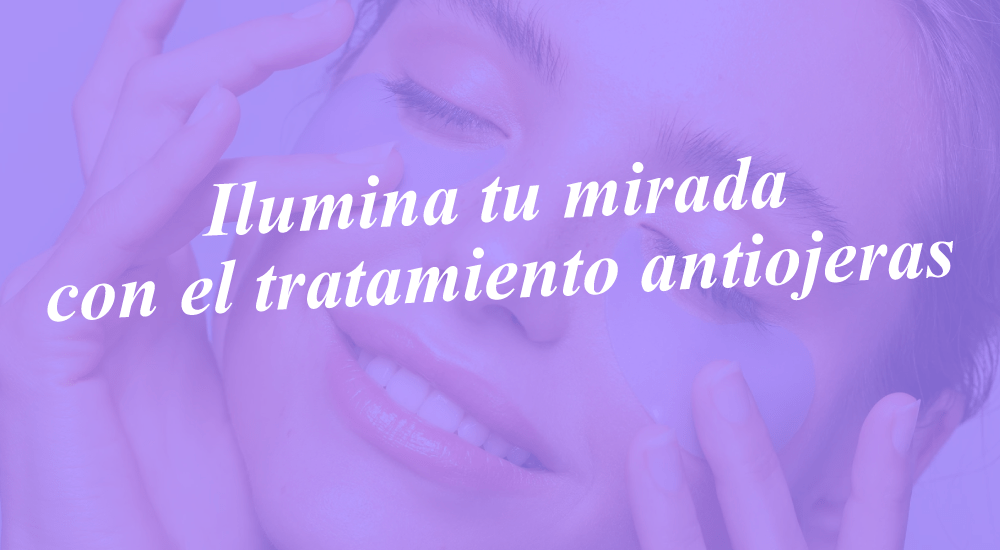 Tratamiento antiojeras, ilumina tu mirada